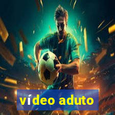 vídeo aduto